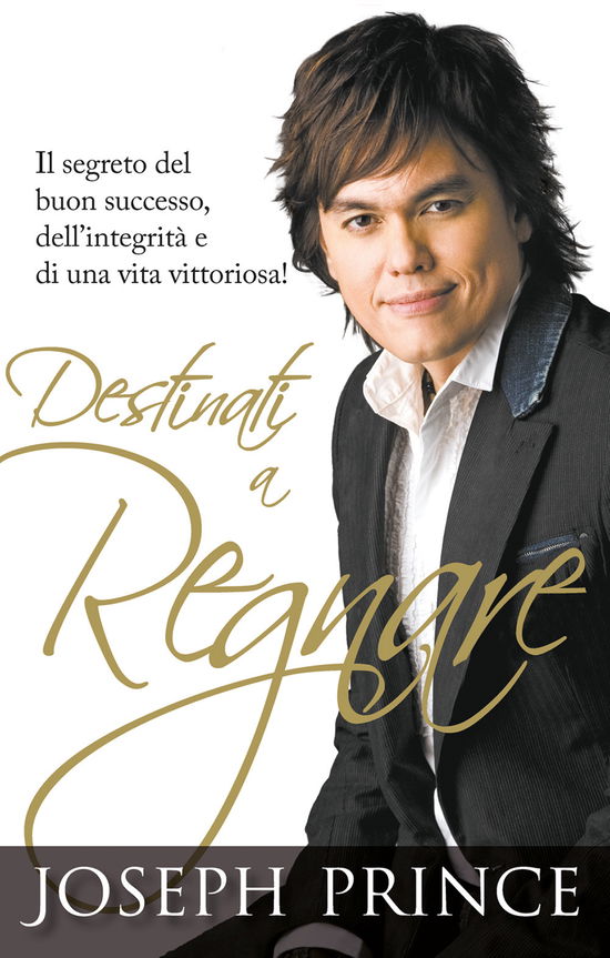 Cover for Joseph Prince · Destinati A Regnare. Il Segreto Del Buon Successo, Dell'integrita E Di Una Vita Vittoriosa (Book)