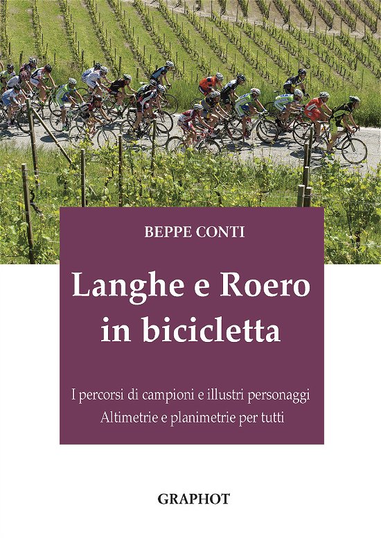 Cover for Beppe Conti · Langhe E Roero In Bicicletta. I Percorsi Di Campioni E Illustri Personaggi, Altimetrie E Planimetrie Per Tutti (Buch)