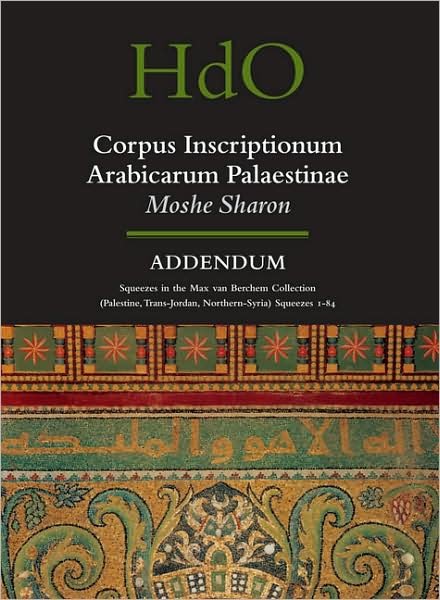 Corpus Inscriptionum Arabicarum Palaestinae, Volume  Addendum (Handbook of Oriental Studies) - M. - Kirjat - BRILL - 9789004157804 - perjantai 22. kesäkuuta 2007