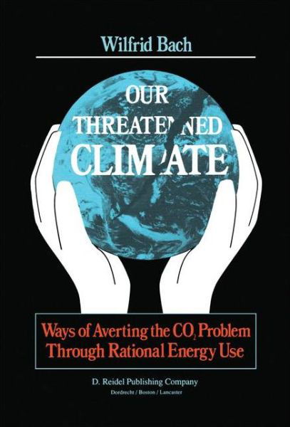 W. Bach · Our Threatened Climate: Ways of Averting the CO2 Problem Through Rational Energy Use (Hardcover bog) [1983 edition] (1983)