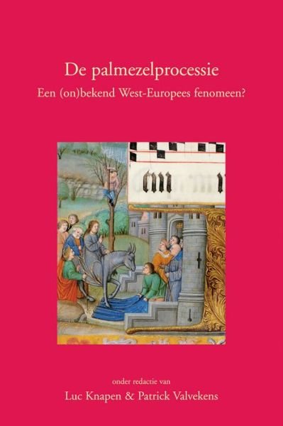De Palmezelprocessie: Een (On)bekend West-europees Fenomeen? (Documenta Libraria) - Patrick Valvekens - Books - Peeters Publishers - 9789042917804 - April 4, 2006