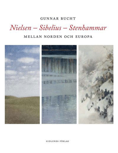 Cover for Gunnar Bucht · Nielsen - Sibelius - Stenhammar : mellan Norden och Europa (Inbunden Bok) (2017)