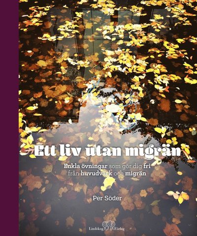 Cover for Per Söder · Ett liv utan migrän : enkla övningar som gör dig fri från huvudvärk (Gebundesens Buch) (2021)