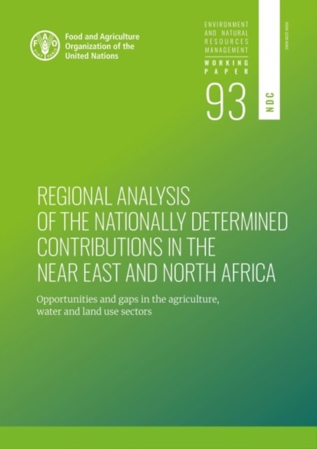 Cover for Food and Agriculture Organization · Regional analysis of the nationally determined contributions in the Near East and North Africa: opportunities and gaps in the agriculture, water and land use sectors - Environment and natural resources management: working paper (Paperback Book) (2022)