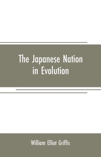 Cover for William Elliot Griffis · The Japanese nation in evolution; steps in the progress of a great people (Pocketbok) (2019)