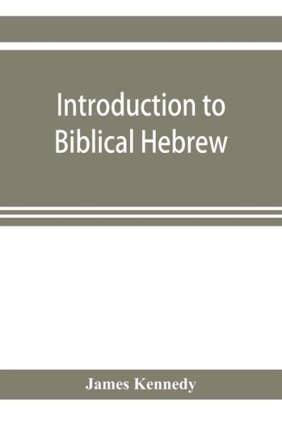 Introduction to biblical Hebrew - James Kennedy - Books - Alpha Edition - 9789353921804 - November 1, 2019