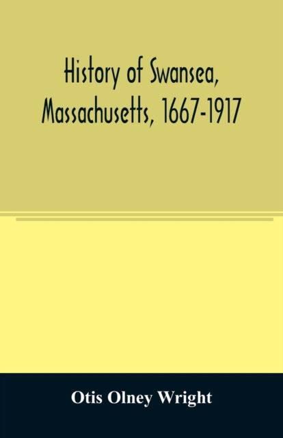 Cover for Otis Olney Wright · History of Swansea, Massachusetts, 1667-1917 (Paperback Book) (2020)