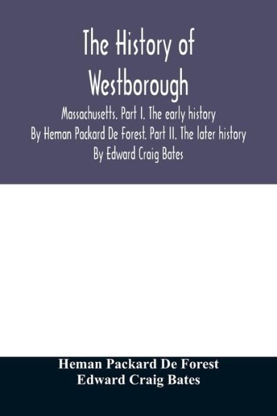 Cover for Heman Packard de Forest · The history of Westborough, Massachusetts. Part I. The early history. By Heman Packard De Forest. Part II. The later history. By Edward Craig Bates (Paperback Book) (2020)