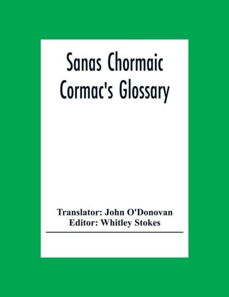 Sanas Chormaic. Cormac'S Glossary - John O'Donovan - Books - Alpha Edition - 9789354304804 - December 2, 2020