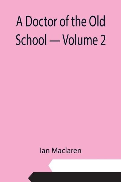 Cover for Ian Maclaren · A Doctor of the Old School - Volume 2 (Taschenbuch) (2021)
