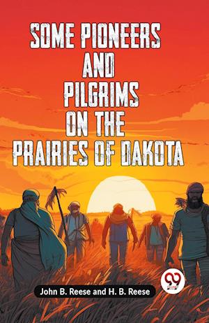Cover for B Reese John · Some Pioneers and Pilgrims on the Prairies of Dakota (Edition2023) (Paperback Book) (2023)