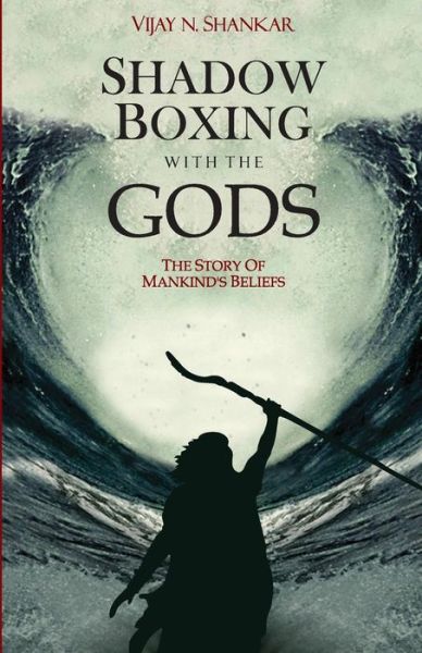 Shadow Boxing with the Gods - Vijay N Shankar - Bøger - Celestial Books - 9789381836804 - 25. august 2014