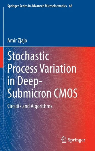 Amir Zjajo · Stochastic Process Variation in Deep-Submicron CMOS: Circuits and Algorithms - Springer Series in Advanced Microelectronics (Hardcover Book) [2014 edition] (2013)