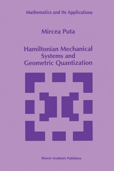 Mircea Puta · Hamiltonian Mechanical Systems and Geometric Quantization - Mathematics and Its Applications (Pocketbok) [Softcover Reprint of the Original 1st Ed. 1993 edition] (2012)
