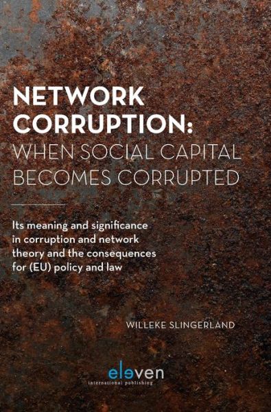 Cover for Willeke Slingerland · Network Corruption: When Social Capital Becomes Corrupted: Its Meaning and Significance in Corruption and Network Theory and the Consequences for (EU) Policy and Law (Hardcover Book) (2019)