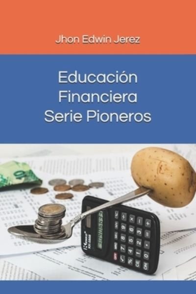 Cover for Jhon Edwin Jerez · Educacion Financiera - Serie Pioneros (Pocketbok) (2019)