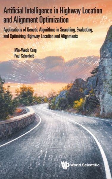 Cover for Kang, Min-wook (Univ Of South Alabama, Usa) · Artificial Intelligence In Highway Location And Alignment Optimization: Applications Of Genetic Algorithms In Searching, Evaluating, And Optimizing Highway Location And Alignments (Hardcover Book) (2020)