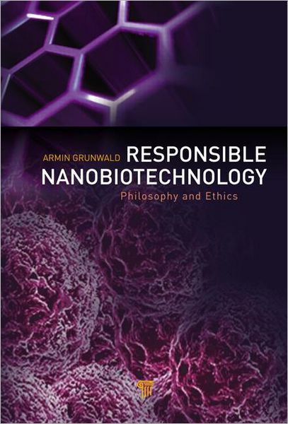 Cover for Armin Grunwald · Responsible Nanobiotechnology: Philosophy and Ethics (Hardcover Book) (2012)