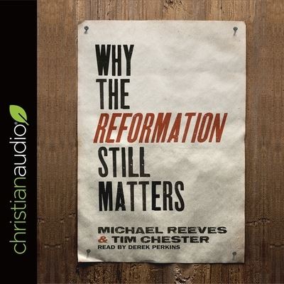 Why the Reformation Still Matters - Michael Reeves - Music - Christianaudio - 9798200506804 - September 30, 2016