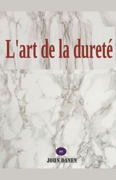 L'art de la durete - John Danen - Books - Jonh Danen - 9798201637804 - August 26, 2022