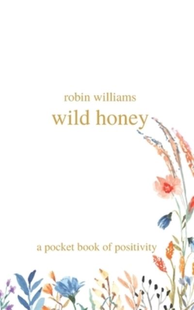 Cover for Robin Williams · Wild Honey: a Pocket Book of Positivity (Paperback Book) (2022)