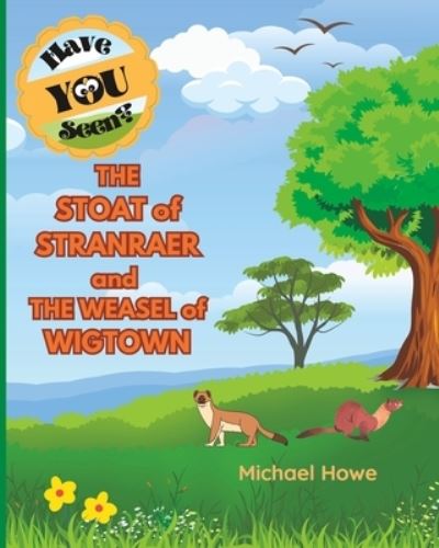 Cover for Michael Howe · &quot;Have YOU Seen?&quot; THE STOAT of STRANRAER and THE WEASEL of WIGTOWN? - Have You Seen? (Paperback Book) (2023)