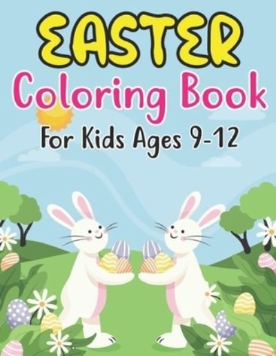 Cover for Anjuman Publishing · Easter Coloring Book For Kids Ages 9-12: Easter Egg Coloring Book for Kids Great Activity Book For Kids and Preschoolers Makes a Perfect Easter Basket Stuffer. (Paperback Book) (2022)