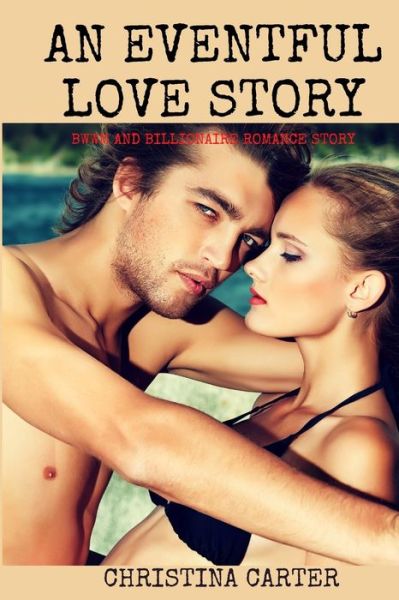 An Eventful Love Story: BWWM and Billionaire Romance Story - Christina Carter - Bøger - Independently Published - 9798432378804 - 14. marts 2022