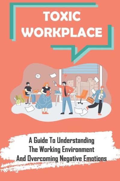 Toxic Workplace - Man Littleton - Bücher - Independently Published - 9798453139804 - 9. August 2021