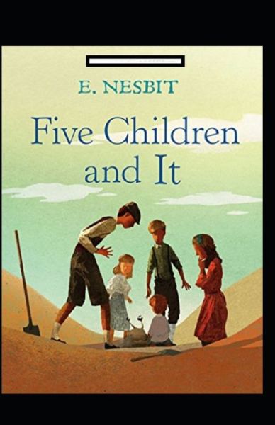 Five Children and It Annotated - Edith Nesbit - Books - Independently Published - 9798462685804 - August 23, 2021