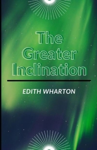 Cover for Edith Wharton · The Greater Inclination by: Edith Wharton ( Collection of Short Fiction ) (Paperback Book) (2021)