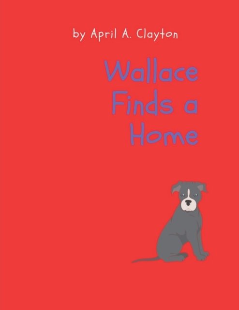 Cover for April A Clayton · Wallace Finds a Home (Pocketbok) (2021)
