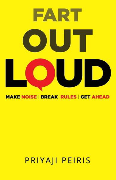 Cover for Priyaji Peiris · Fart Out Loud: Make Noise Break Rules Get Ahead (Paperback Book) (2021)