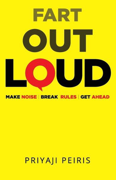 Fart Out Loud: Make Noise Break Rules Get Ahead - Priyaji Peiris - Książki - Independently Published - 9798507928804 - 2 czerwca 2021