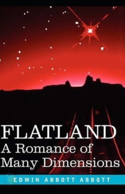 "Flatland A Romance of Many Dimensions (classics illustrated) - Edwin A Abbott - Books - Independently Published - 9798585797804 - December 23, 2020