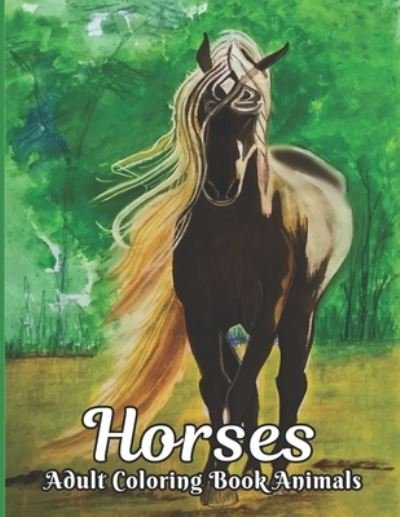 Cover for Qta World · Horses Adult Coloring Book: Horse Coloring Book Stress Relieving 50 One Sided Horses Designs Coloring Book Horses 100 Page Horse Designs for Stress Relief and Relaxation Horses Coloring Book for Adults Men &amp; Women Coloring Book Gift (Paperback Bog) (2021)