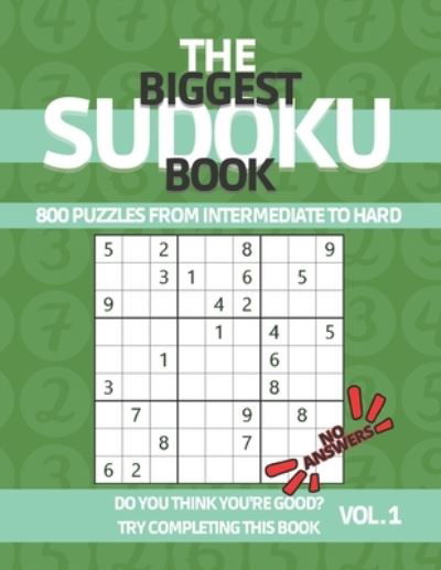 Cover for Cancan Johnny Cancan · The Biggest Sudoku Book 800 Puzzles from Intermediate to Hard: Sudoku Puzzle Book with NO ANSWERS for True Experts to Challenge Their Puzzle Skills - Sudoku Puzzle Book for Adults and Teenagers - No Answer Sudoku (Paperback Book) (2021)