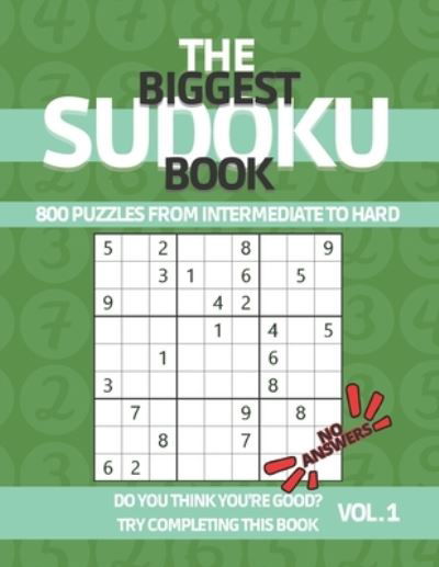 The Biggest Sudoku Book 800 Puzzles from Intermediate to Hard: Sudoku Puzzle Book with NO ANSWERS for True Experts to Challenge Their Puzzle Skills - Sudoku Puzzle Book for Adults and Teenagers - No Answer Sudoku - Cancan Johnny Cancan - Books - Independently published - 9798592713804 - January 9, 2021