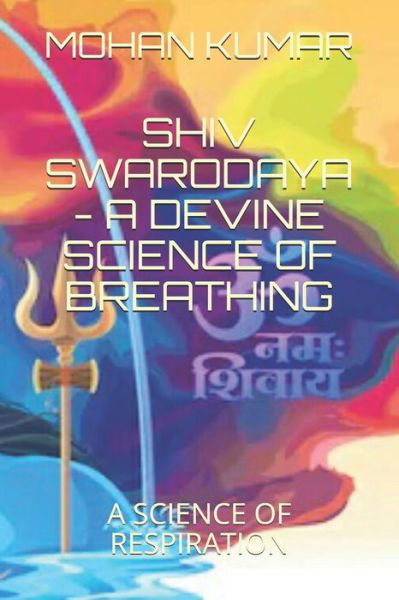 Shiv Swarodaya - A Devine Law of Breathing: A Science of Breathing - The Mantras - Lord Shiva - Livros - Independently Published - 9798614299804 - 4 de fevereiro de 2020