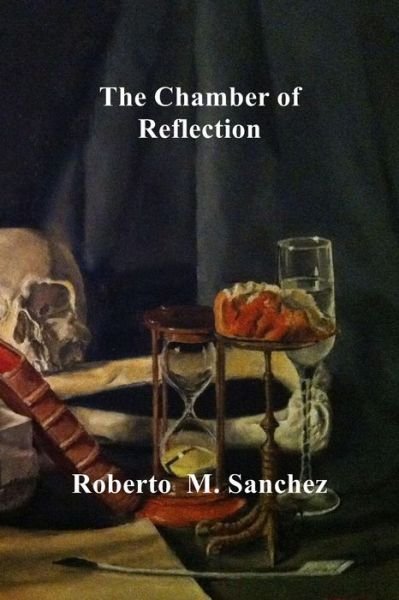 Roberto M Sanchez · The Chamber of Reflection (Paperback Book) (2017)