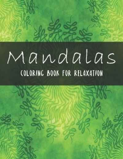 Mandalas Coloring Book For Relaxation - Nelson a Hart - Bøger - Independently Published - 9798643503804 - 5. maj 2020