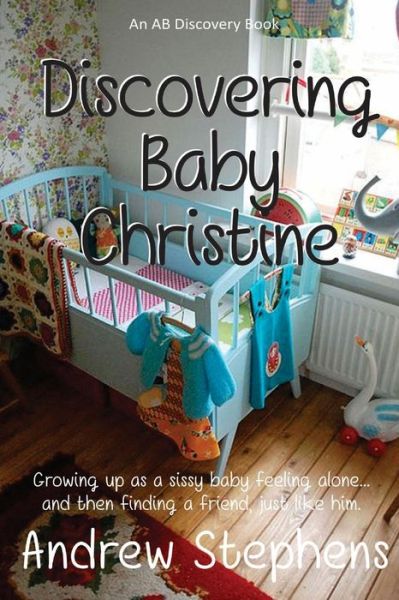 Cover for Rosalie Bent · Discovering Baby Christine - The Adult Baby Real Life Collection (Taschenbuch) (2020)