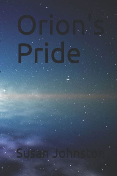 Orion's Pride - Susan A Johnston - Kirjat - Independently Published - 9798651519804 - perjantai 5. kesäkuuta 2020