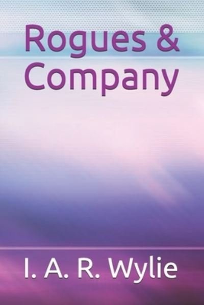 Rogues & Company - I A R Wylie - Livros - Independently Published - 9798684007804 - 3 de novembro de 2020