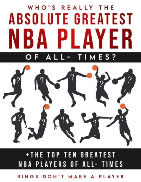 Cover for Akeem Smith · Who's Really The Absolute Greatest NBA Player of All- Times + The Top Ten Greatest NBA Players of All- Times (Pocketbok) (2021)