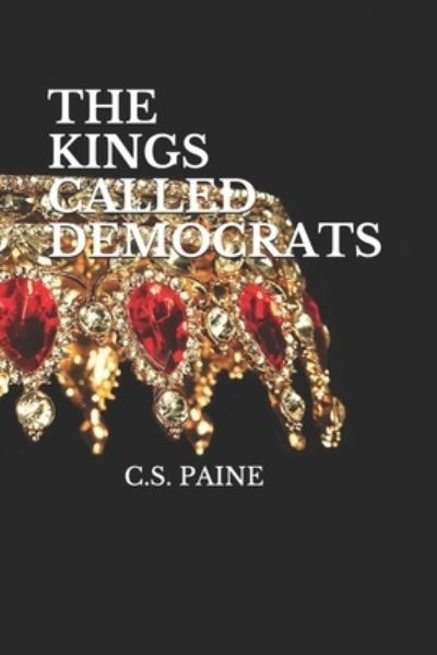 Cover for C S Paine · The Kings Called Democrats (Paperback Book) (2021)