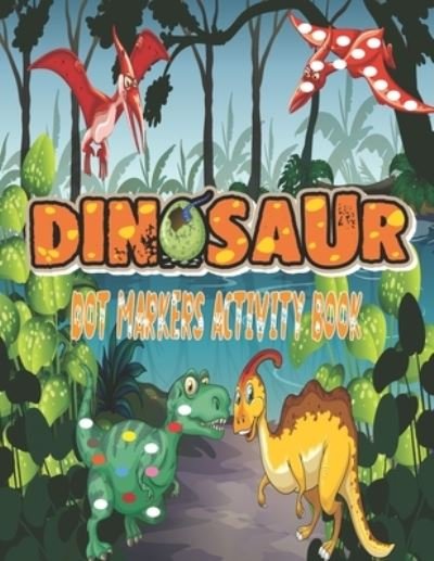 Cover for Dot Markers Arts · Dinosaurs Dot Markers Activity Book (Taschenbuch) (2021)