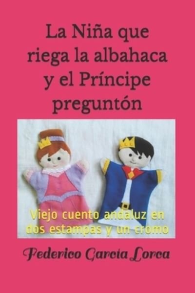 Cover for Federico Garcia Lorca · La nina que riega la albahaca y el principe pregunton: Viejo cuento andaluz en dos estampas y un cromo (Pocketbok) (2021)