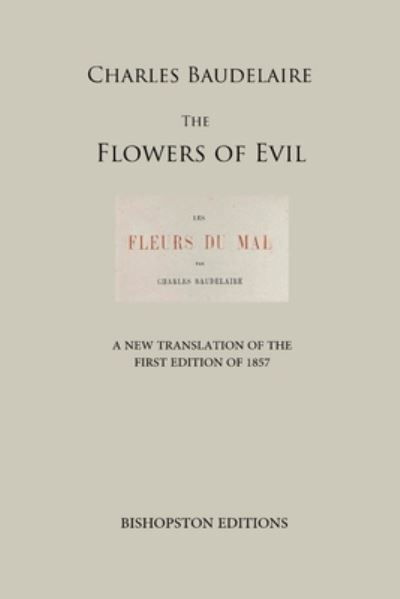 The Flowers of Evil: A New Translation of the First Edition of 1857 - Charles Baudelaire - Livros - Independently Published - 9798751158804 - 21 de outubro de 2021