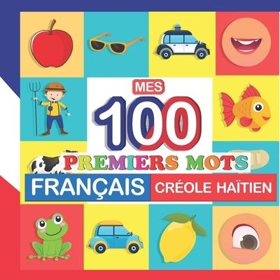 Cover for Perrine Bertrand · Mes 100 Premiers Mots Francais-creole Haitien: Apprendre (Creole Haitien) Enfants 2 a 7 Ans (Paperback Book) (2021)